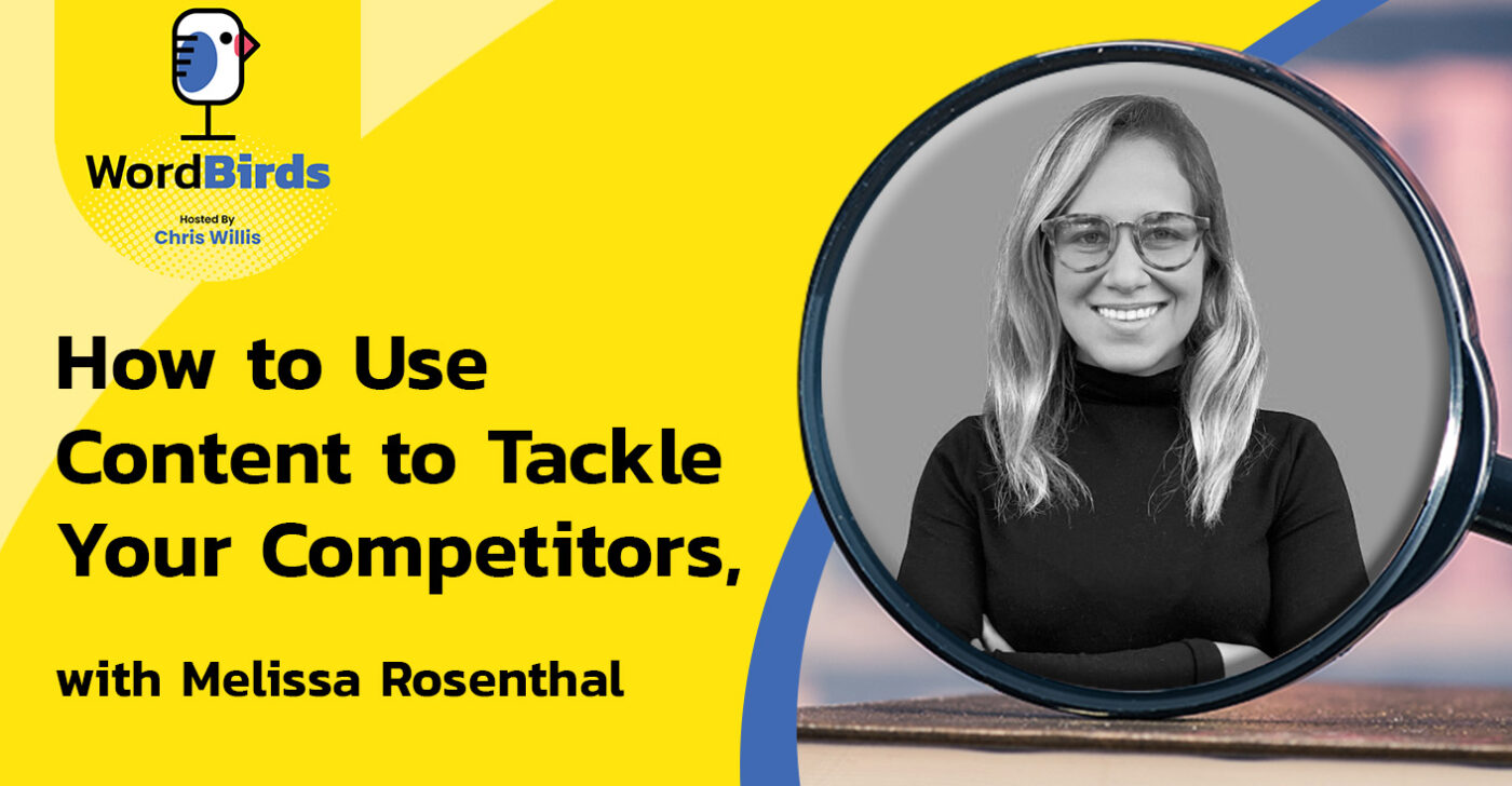 How to use content to tackle competitors, with Melissa Rosenthal