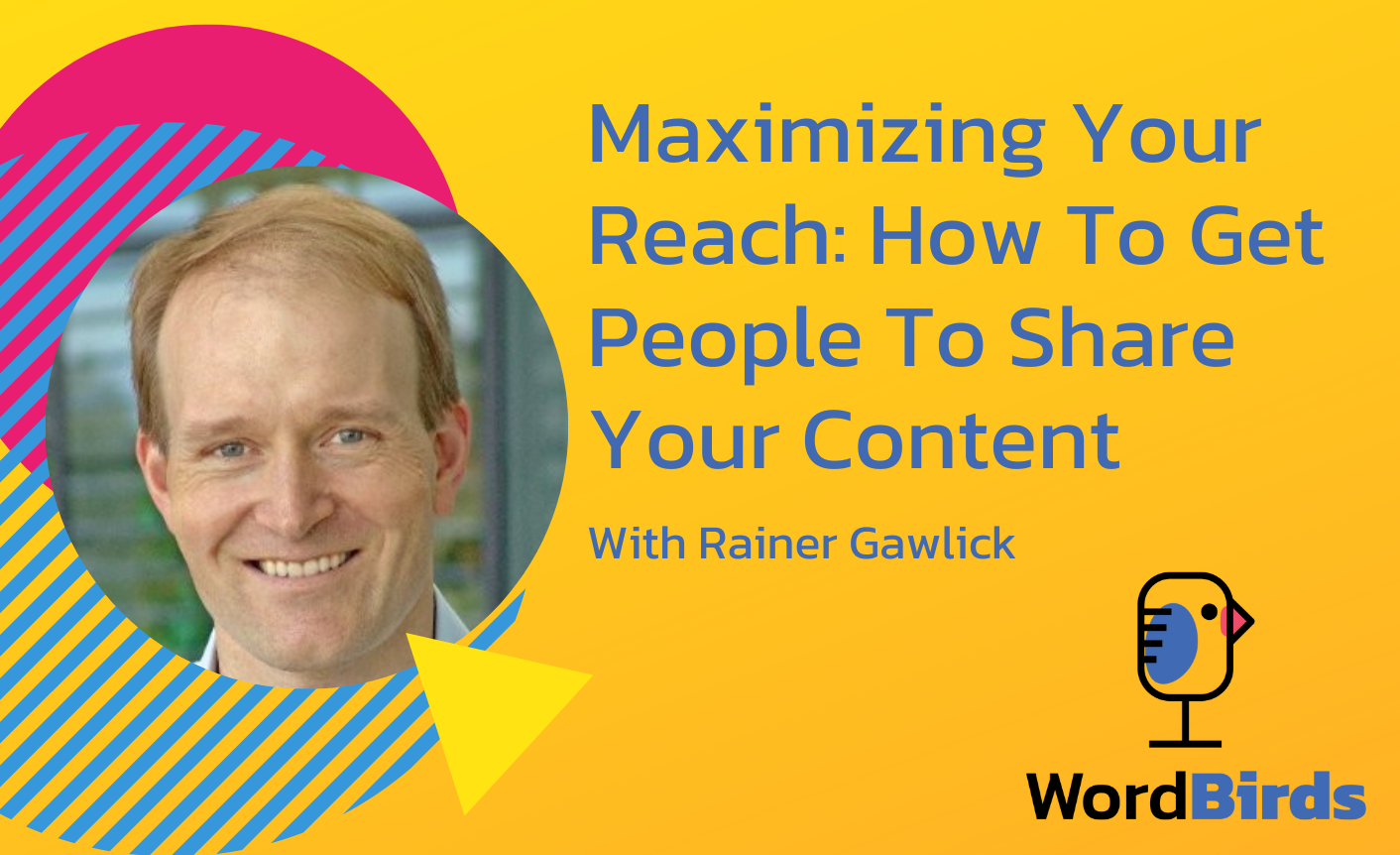 On a yellow background with a headshot of Rainer Gawlick on the left, the title reads "Maximizing Your Reach: How To Get People To Share Your Content."