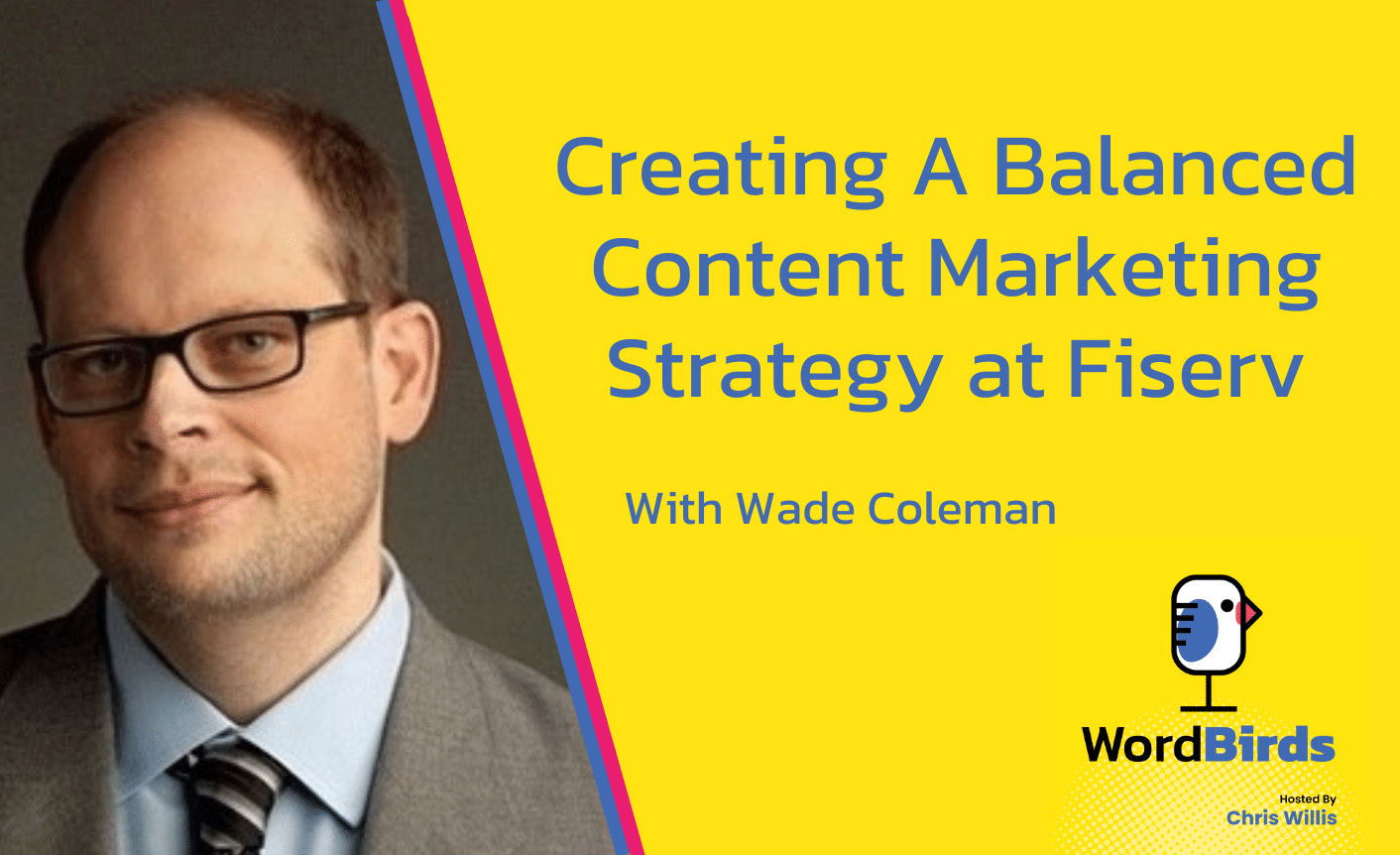 S03E05-1 On a yellow background the headline reads "Creating a balanced content marketing strategy, with Wade Coleman." On the left is a headshot of Wade Coleman