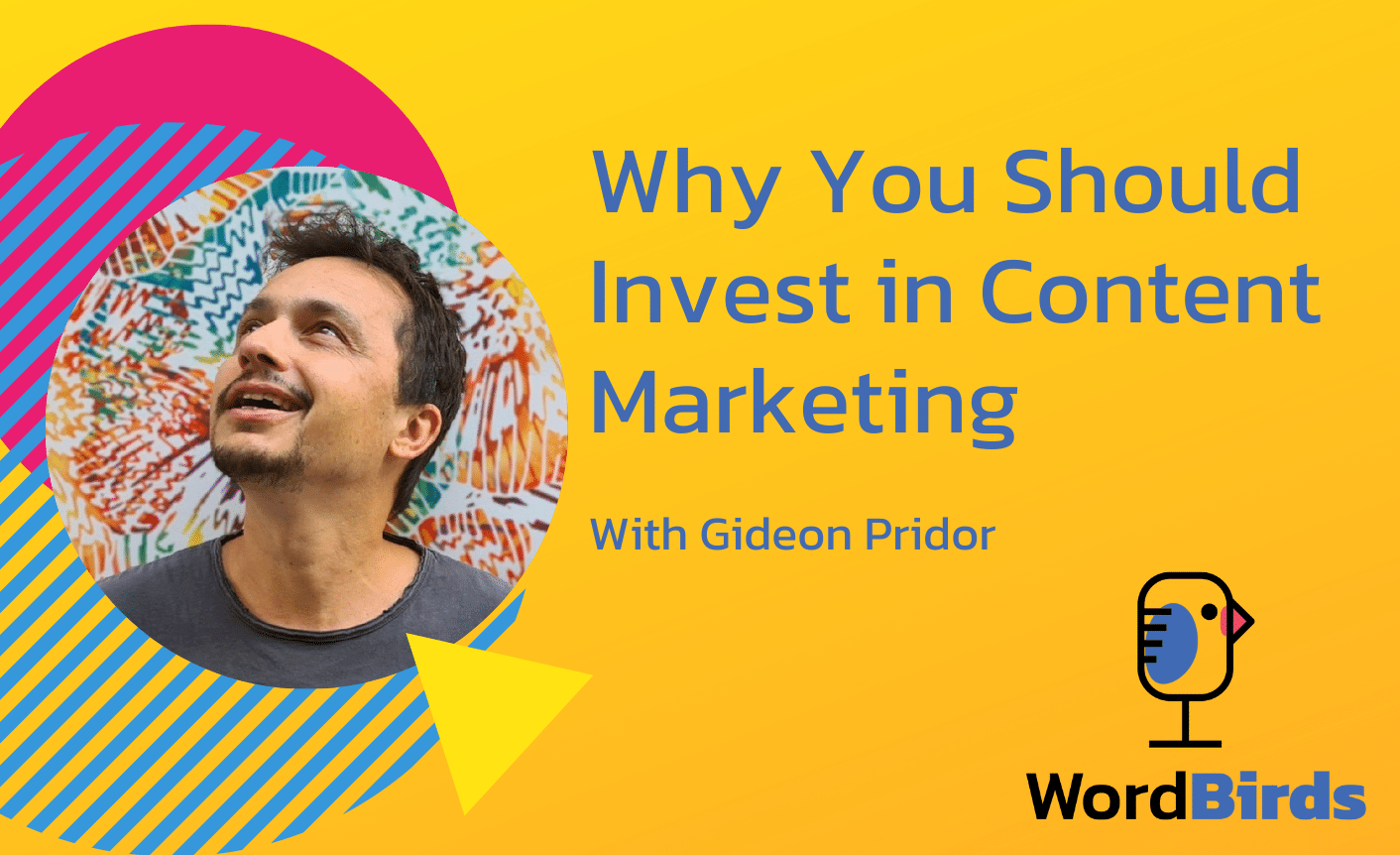 S04E01-Gideon-Pridor On a yellow background with a headshot of Gideon Pridor on the left, the title reads "Why You Should Invest in Content Marketing."