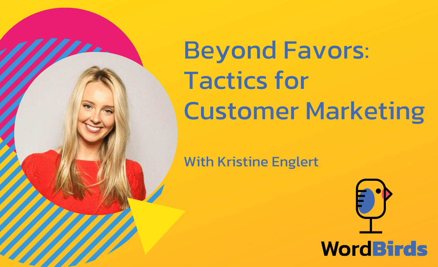 S04E14-Kristine-Englert-Blog On a yellow background with a headshot of Kristine Englert on the left, the title reads "Beyond Favors: Tactics for Customer Marketing."